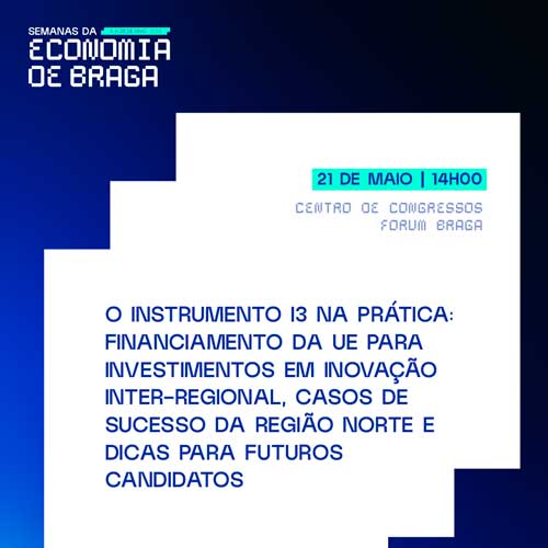 /Content/Images/noticia - Braga recebe sessão europeia sobre financiamento para inovação inter-regional e projetos apoiados pelo Instrumento I3